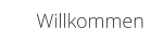 Willkommen